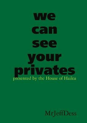 We Can See Your Privates(English, Paperback, MrJeffDess)