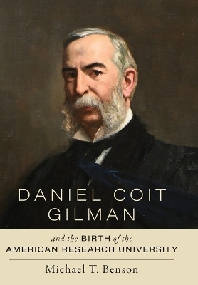 Daniel Coit Gilman and the Birth of the American Research University(English, Hardcover, Benson Michael T.)