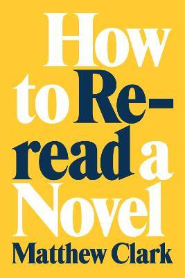 How to Reread a Novel(English, Hardcover, Clark Matthew)