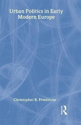Urban Politics in Early Modern Europe(English, Hardcover, Friedrichs Christopher R.)