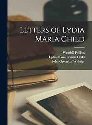 Letters of Lydia Maria Child(Paperback, John Greenleaf Whittier, 2 more)