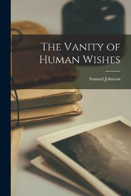The Vanity of Human Wishes(English, Paperback, Johnson Samuel)