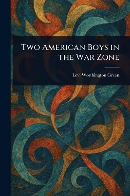 Two American Boys in the War Zone(English, Paperback, Green Levi Worthington)