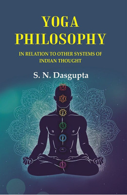 Yoga Philosophy: In Relation to other Systems of Indian Thought(Paperback, S. N. Dasgupta)