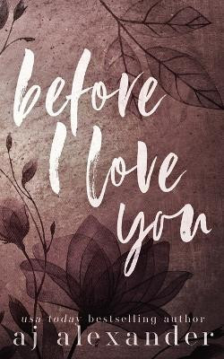Before I Love You(English, Paperback, Alexander Aj)