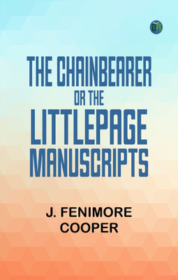 The Chainbearer Or The Littlepage Manuscripts(Paperback, J. Fenimore Cooper)