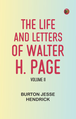 The Life and Letters of Walter H. Page, Volume II(Paperback, Burton Jesse Hendrick)