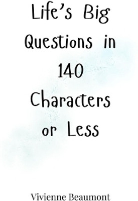 Life's Big Questions in 140 Characters or Less(English, Hardcover, Beaumont Vivienne)