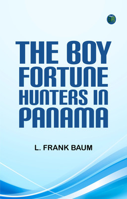 The Boy Fortune Hunters in Panama(Paperback, L. Frank Baum)
