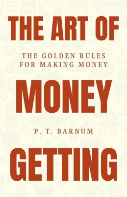 The Art of Money Getting: Mastering the Game of Wealth  - Best Book to Read | All Time Best Seller | Best Books Ever(Paperback, P. T. Barnum)