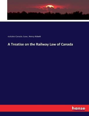 A Treatise on the Railway Law of Canada(English, Paperback, Canada Laws Statutes)