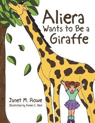 Aliera Wants to Be a Giraffe(English, Paperback, Rowe Janet M)