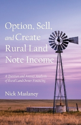 Option, Sell, and Create Rural Land Note Income(English, Paperback, Maslaney Nick W)