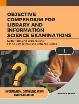 OBJECTIVE COMPENDIUM FOR LIBRARY AND INFORMATION SCIENCE EXAMINATIONS (With Notes and Explanations) For All Competitive and Entrance Exams I INFORMATION, COMMUNICATION AND PLAGIARISM(Paperback, Avneesh Kumar)