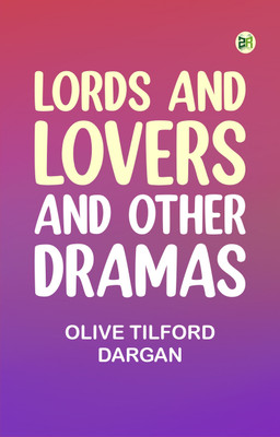 Lords and Lovers, and Other Dramas(Paperback, Olive Tilford Dargan)