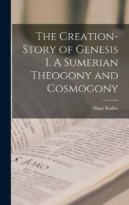 The Creation-Story of Genesis I. A Sumerian Theogony and Cosmogony(English, Hardcover, Radau Hugo)
