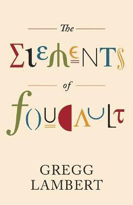 The Elements of Foucault(English, Hardcover, Lambert Gregg)