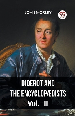 DIDEROT AND THE ENCYCLOPAEDISTS VOL. II (Edition2023)(English, Paperback, Morley John)