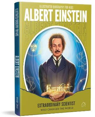Illustrated Biography for Kids: Albert Einstein- Extraordinary scientist who changed the World(English, Hardcover, Wonder House Books)