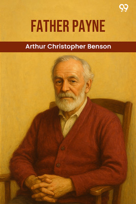Father Payne(Paperback, Arthur Christopher Benson)
