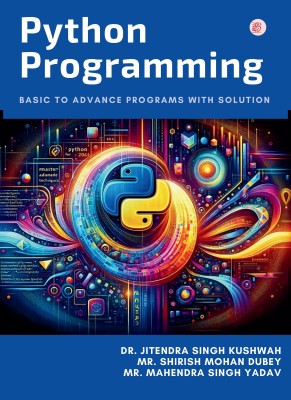 Python Programming (Basic to Advance Programs with Solution)(Paperback, Dr. Jitendra Singh Kushwah, Mr. Shirish Mohan Dubey Mr. Mahendra Singh Yadav)