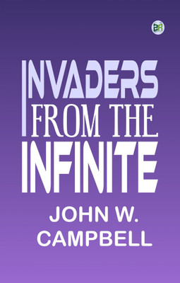 Invaders from the Infinite(Paperback, John W. Campbell)