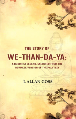 The Story of We-than-da-ya: A Buddhist Legend, Sketched from the Burmese Version of the Pali Text(Paperback, L Allan Goss)