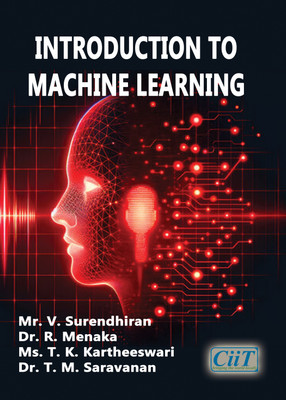 Introduction to Machine Learning  - Introduction to Machine Learning(Paperback, Mr. V. Surendhiran, Dr. R. Menaka, Ms. T. K. Kartheeswari, Dr. T. M. Saravanan)