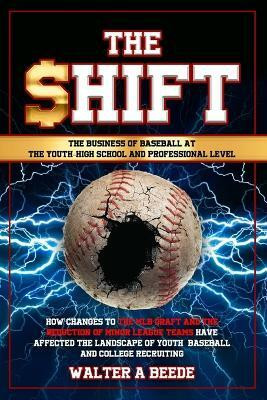 The Shift - The Business of Baseball at The Youth-High School and Professional Level(English, Paperback, Beede Walter)