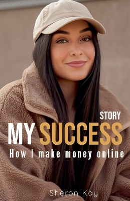 My Success Story, How l Make Money Online(English, Paperback, Kay Sheron)