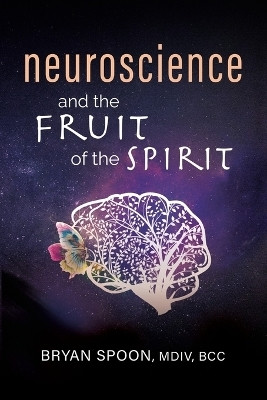 Neuroscience and the Fruit of the Spirit(English, Paperback, Spoon Bryan)