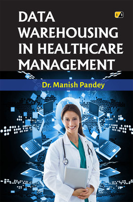 Data Warehousing In Healthcare Management(Paperback, Dr. Manish Pandey)