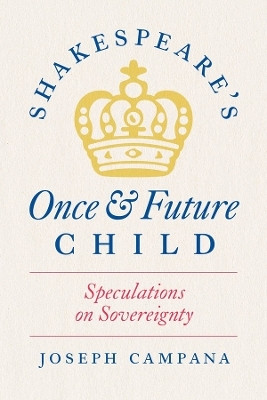 Shakespeare's Once and Future Child(English, Paperback, Campana Joseph Professor)