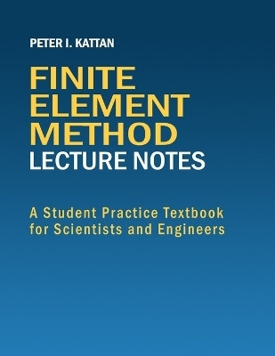 Finite Element Method Lecture Notes(English, Paperback, Kattan Peter I)