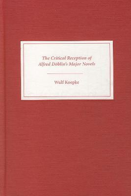 The Critical Reception of Alfred Doeblin's Major Novels(English, Hardcover, Koepke Wulf)
