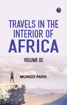 Travels in the Interior of Africa -- Volume 02(Paperback, Mungo Park)