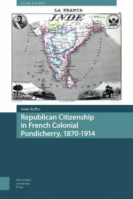 Republican Citizenship in French Colonial Pondicherry, 1870-1914(English, Hardcover, Raffin Anne)