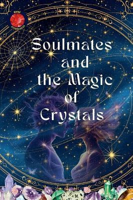 Soulmates and the Magic of Crystals(English, Paperback, Rubi Alina)