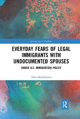 Everyday Fears of Legal Immigrants with Undocumented Spouses(English, Paperback, Michalikova Nina)