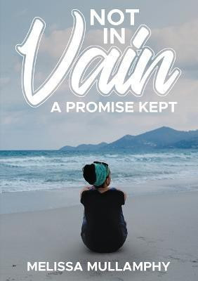 Not in Vain, A Promise Kept(English, Paperback, Mullamphy Melissa)