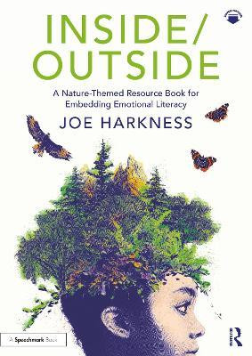 Inside/Outside: A Nature-Themed Resource Book for Embedding Emotional Literacy(English, Paperback, Harkness Joe)