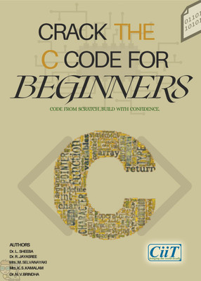 Crack the C Code for Beginners: Code from Scratch, Build with Confidence(Paperback, Dr. L. Sheeba, Dr. R. Jayasree, Mrs. M. Selvanayaki, Mrs. K. S. Kamalam, Dr. N. V. Brindha)