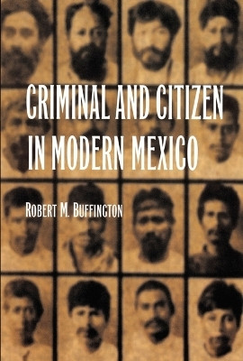 Criminal and Citizen in Modern Mexico(English, Paperback, Buffington Robert M.)