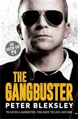 The Gangbuster - To Catch a Gangster, You Have to Live Like One(English, Paperback, Bleksley Peter)