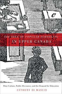 The Idea of Popular Schooling in Upper Canada(English, Paperback, Di Mascio Anthony)