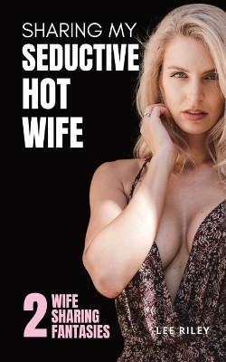 Sharing My Seductive Hot Wife(English, Paperback, Riley Lee)