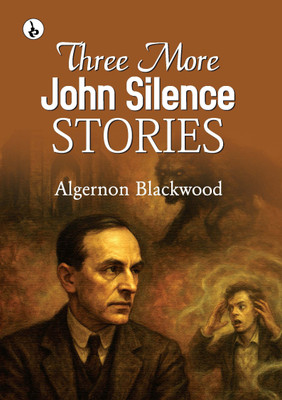 Three More John Silence Stories(Paperback, Algernon Blackwood)