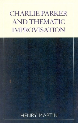 Charlie Parker and Thematic Improvisation(English, Paperback, Martin Henry)