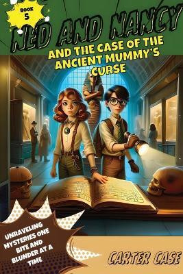 Ned and Nancy and the Case of the Ancient Mummy's Curse(English, Paperback, Case Carter)