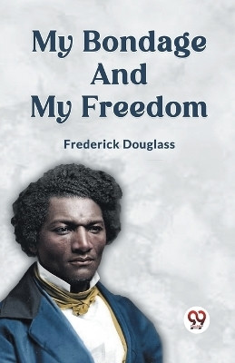 My Bondage and My Freedom(English, Paperback, Douglass Frederick)